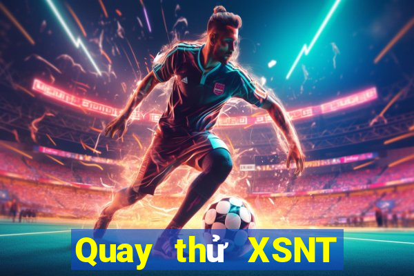 Quay thử XSNT Thứ 6