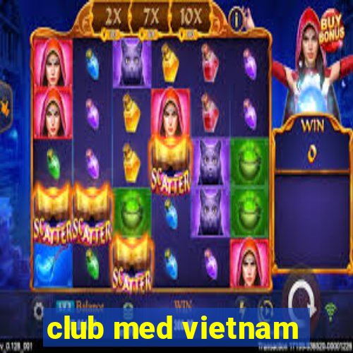 club med vietnam