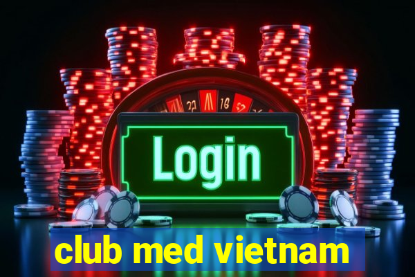 club med vietnam