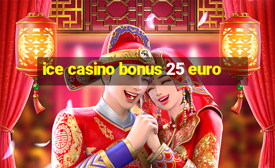 ice casino bonus 25 euro