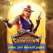 joker slot deposit pulsa