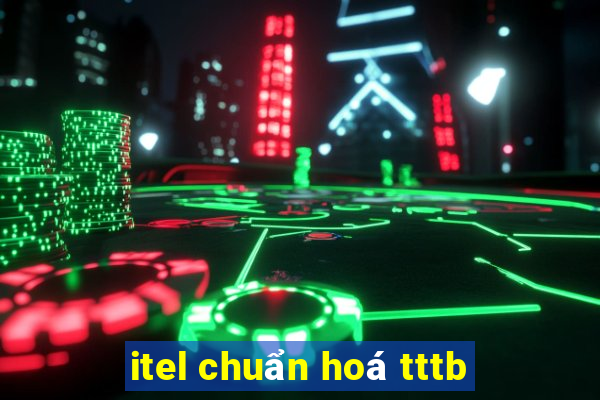 itel chuẩn hoá tttb