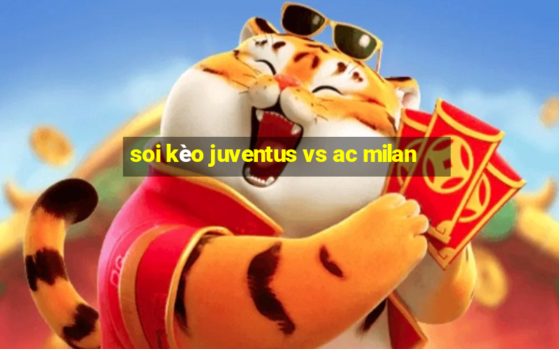 soi kèo juventus vs ac milan