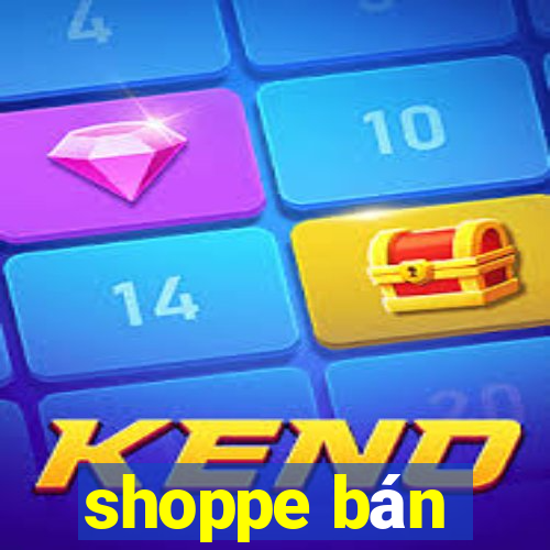 shoppe bán