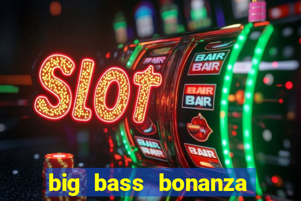 big bass bonanza slot demo