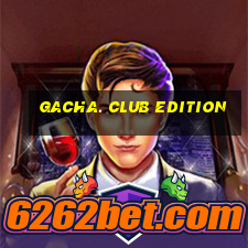 gacha. club edition