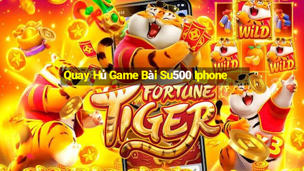 Quay Hủ Game Bài Su500 Iphone