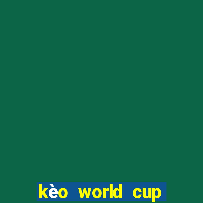 kèo world cup 2022 mới nhất