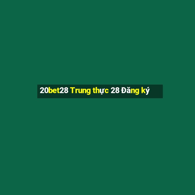 20bet28 Trung thực 28 Đăng ký