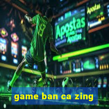 game ban ca zing