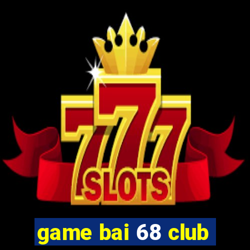 game bai 68 club