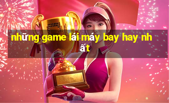 những game lái máy bay hay nhất