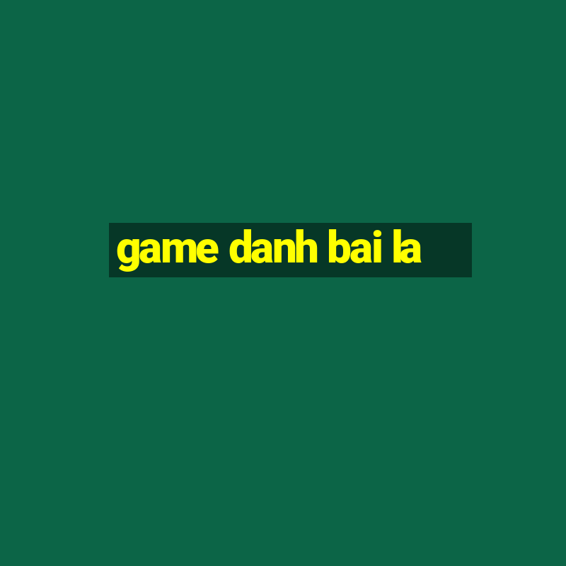 game danh bai la