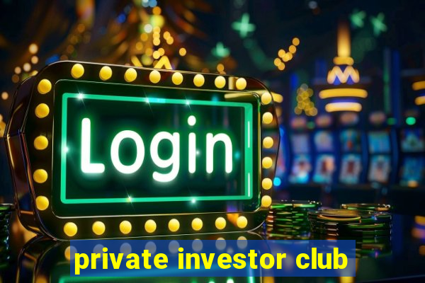 private investor club