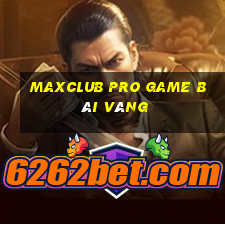 Maxclub Pro Game Bài Vàng