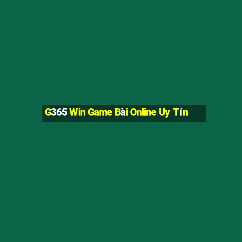 G365 Win Game Bài Online Uy Tín