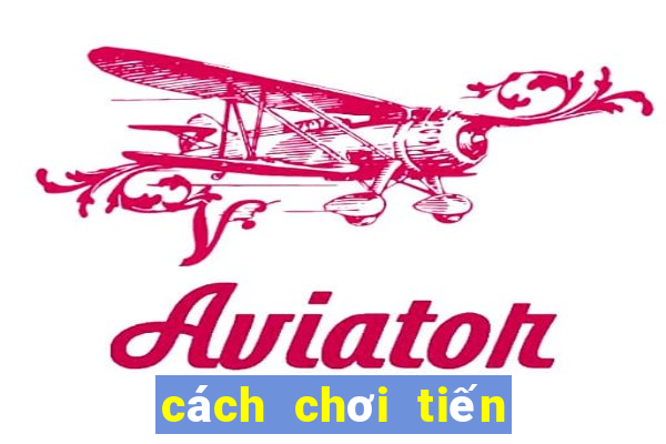 cách chơi tiến lên 6 lá