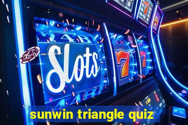 sunwin triangle quiz