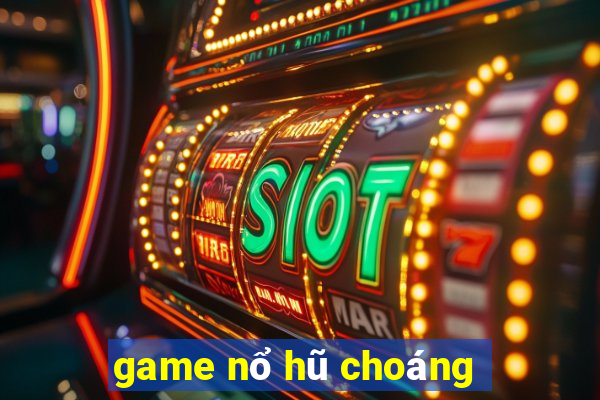 game nổ hũ choáng