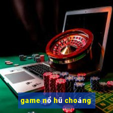 game nổ hũ choáng