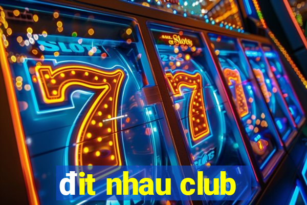 đit nhau club