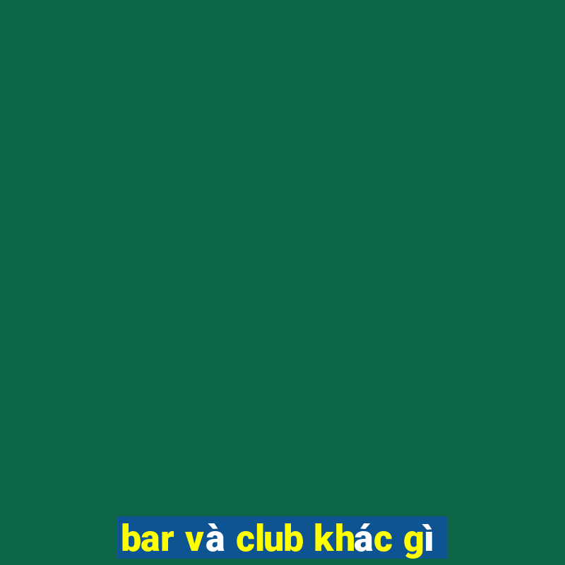 bar và club khác gì