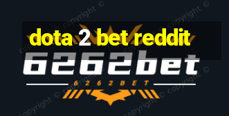 dota 2 bet reddit