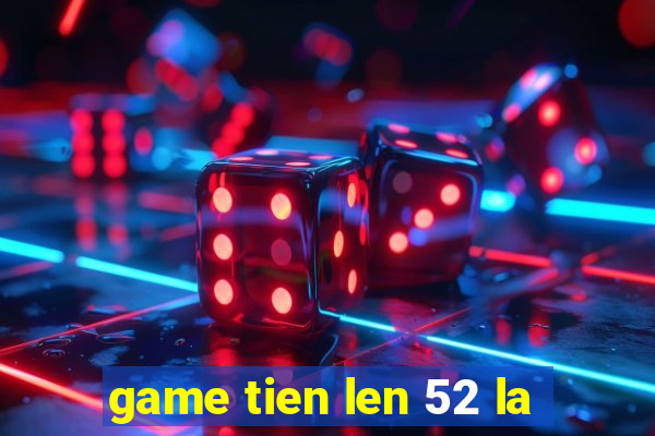 game tien len 52 la