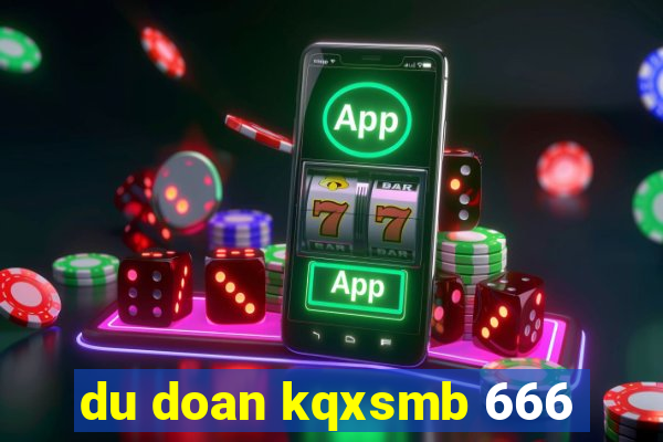 du doan kqxsmb 666