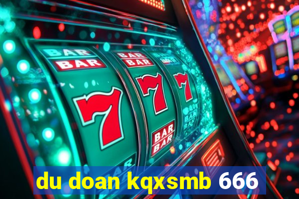 du doan kqxsmb 666