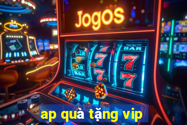 ap quà tặng vip