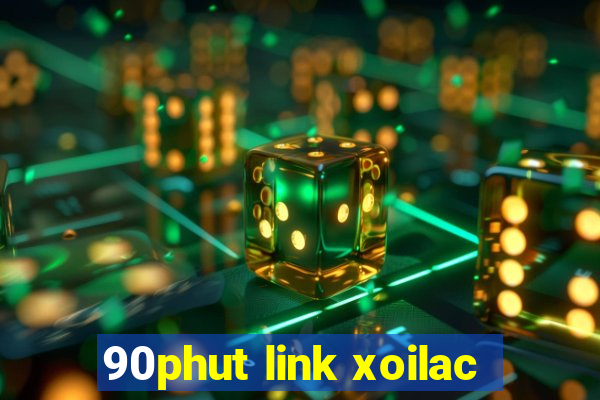 90phut link xoilac