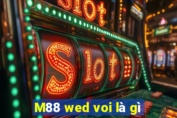 M88 wed voi là gì