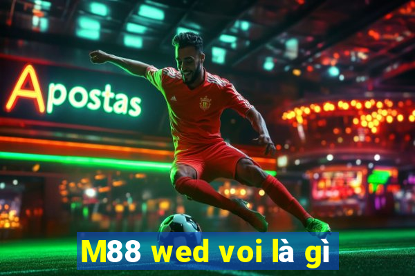 M88 wed voi là gì