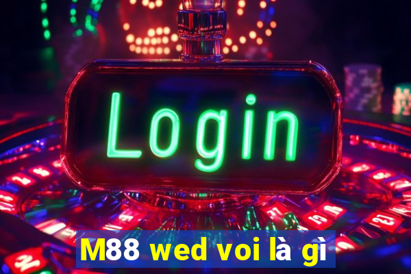 M88 wed voi là gì