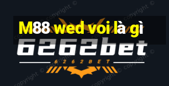 M88 wed voi là gì