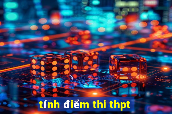 tính điểm thi thpt