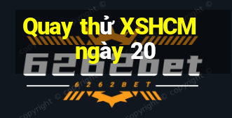 Quay thử XSHCM ngày 20