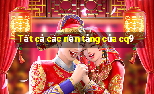 Tất cả các nền tảng của cq9