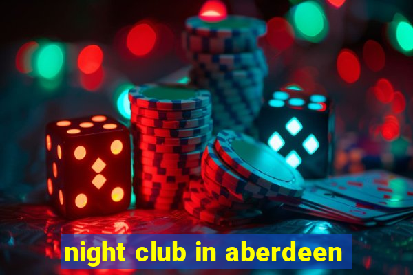 night club in aberdeen