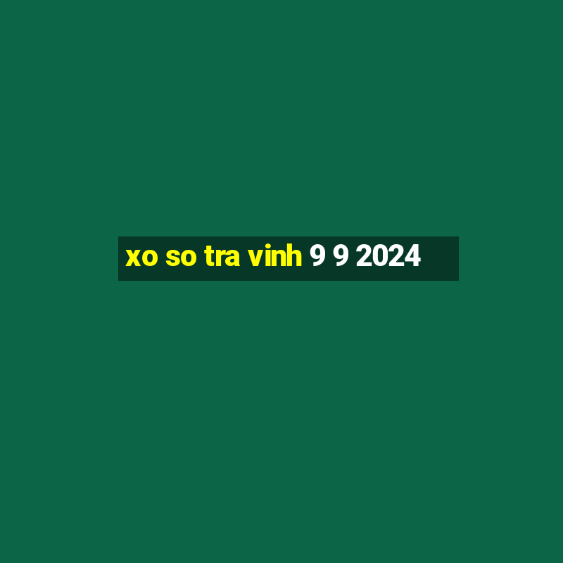 xo so tra vinh 9 9 2024