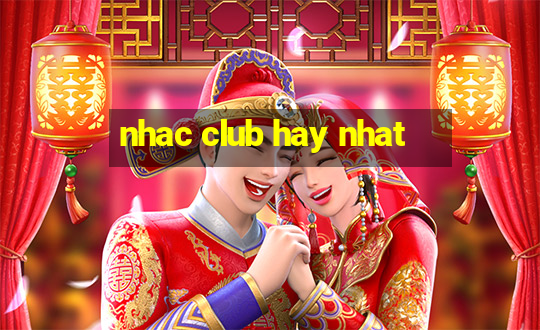 nhac club hay nhat