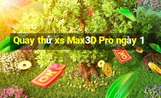 Quay thử xs Max3D Pro ngày 1