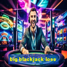 big blackjack loss