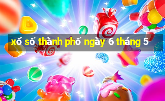 xổ số thành phố ngày 6 tháng 5