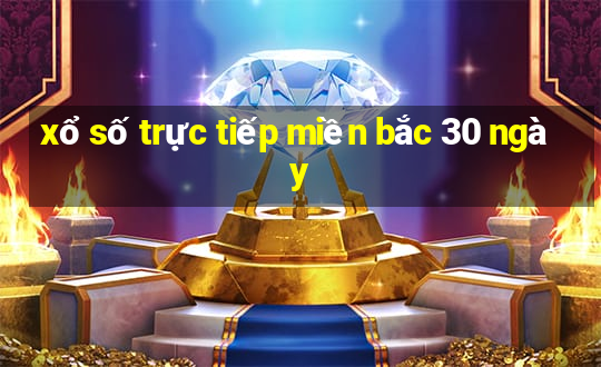 xổ số trực tiếp miền bắc 30 ngày