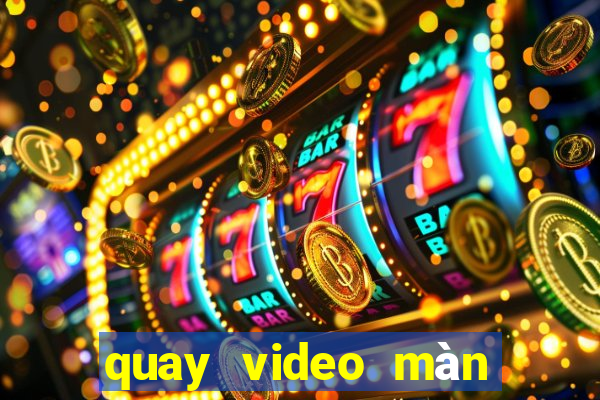 quay video màn hình win 10