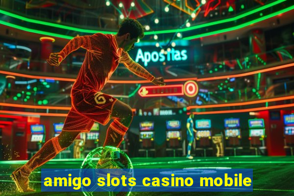 amigo slots casino mobile