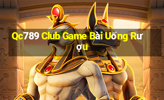 Qc789 Club Game Bài Uống Rượu