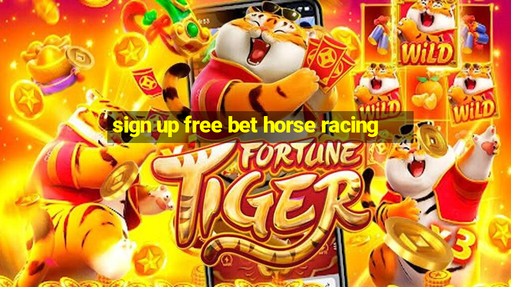 sign up free bet horse racing